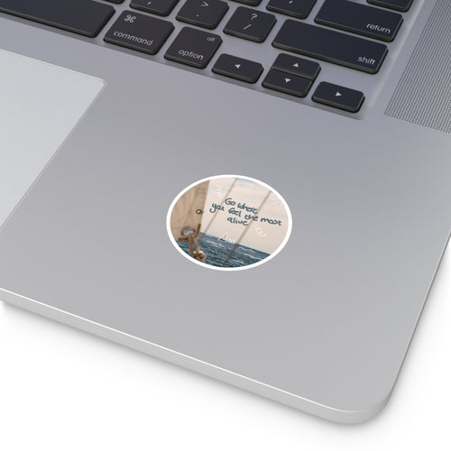 Round Sticker — “Go Where You Feel the Most Alive” Sailboat Laptop Decal