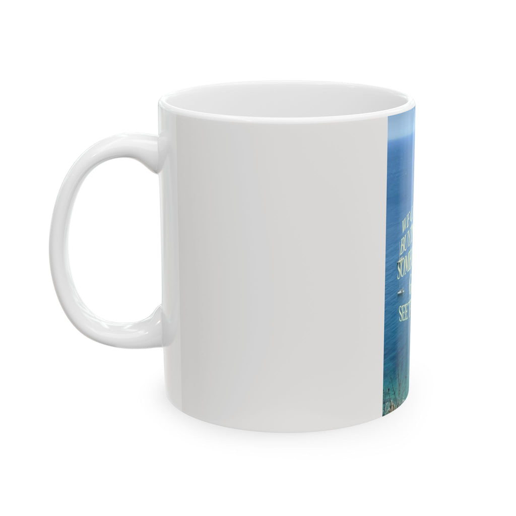 Travel Quote Mug - “We Can’t All Be Buying Houses, Someone Has to Go and See the World” Ceramic Coffee Cup