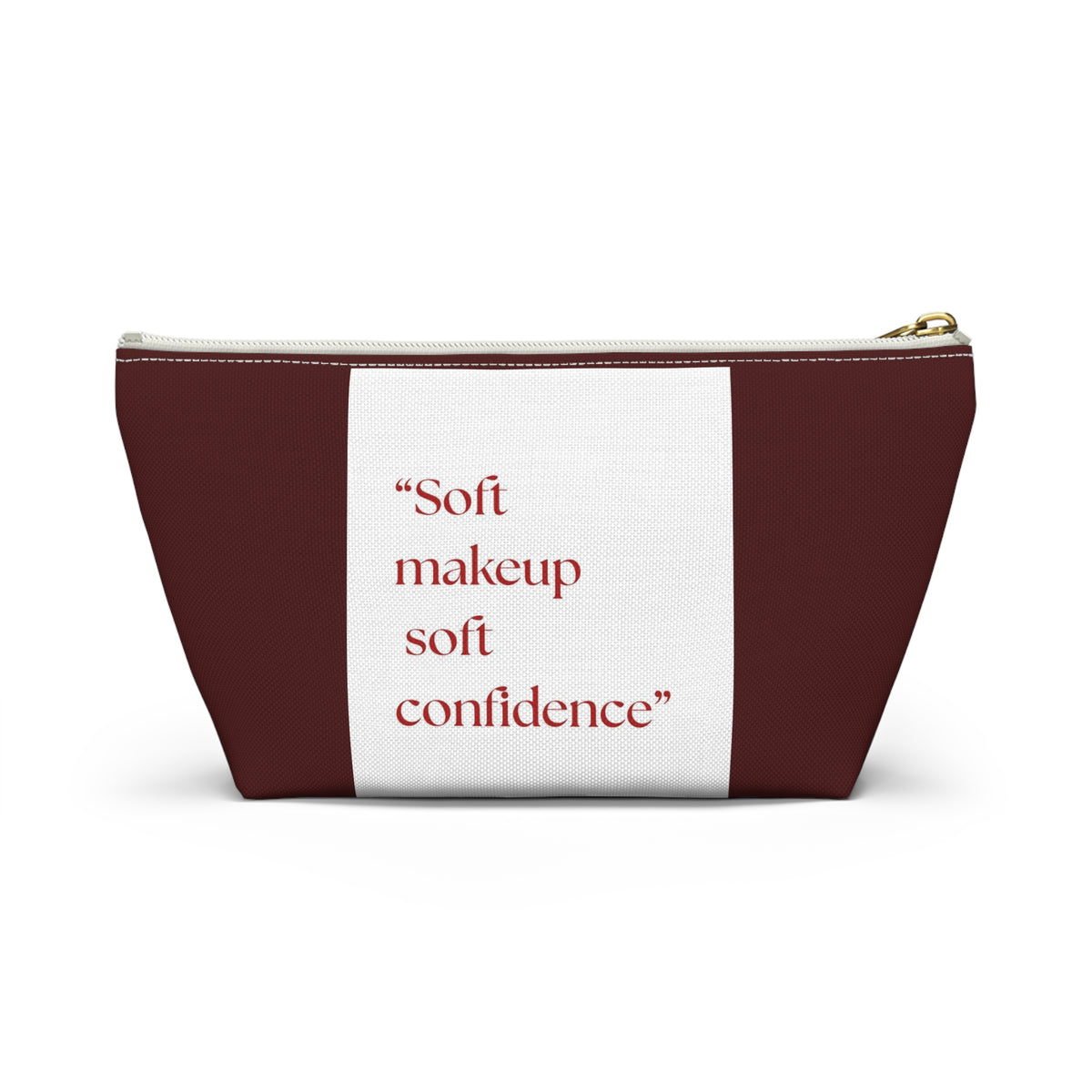 Makeup Accessory Pouch — “Soft makeup soft confidence” T‑Bottom Cosmetic Bag