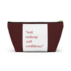 Makeup Accessory Pouch — “Soft makeup soft confidence” T‑Bottom Cosmetic Bag