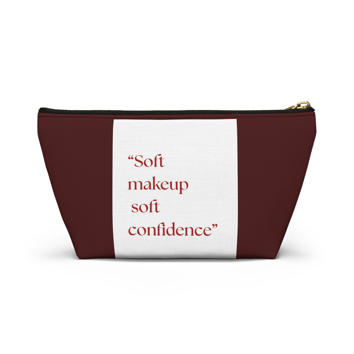Makeup Accessory Pouch — “Soft makeup soft confidence” T‑Bottom Cosmetic Bag