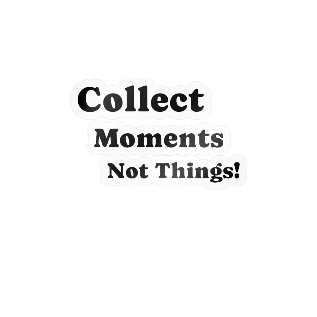 Vinyl Sticker — "Collect Moments Not Things" Motivational Kiss-Cut Decal