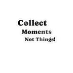 Vinyl Sticker — "Collect Moments Not Things" Motivational Kiss-Cut Decal