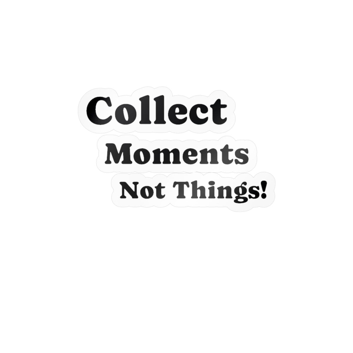 Vinyl Sticker — "Collect Moments Not Things" Motivational Kiss-Cut Decal