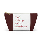 Makeup Accessory Pouch — “Soft makeup soft confidence” T‑Bottom Cosmetic Bag