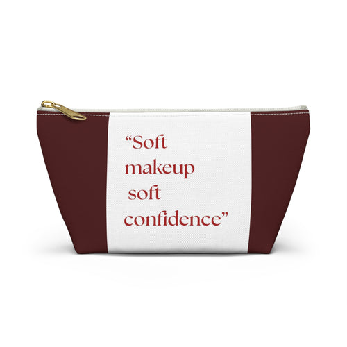 Makeup Accessory Pouch — “Soft makeup soft confidence” T‑Bottom Cosmetic Bag