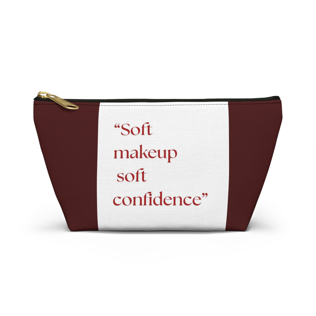 Makeup Accessory Pouch — “Soft makeup soft confidence” T‑Bottom Cosmetic Bag