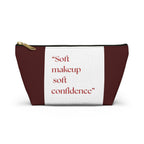 Makeup Accessory Pouch — “Soft makeup soft confidence” T‑Bottom Cosmetic Bag