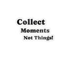Vinyl Sticker — "Collect Moments Not Things" Motivational Kiss-Cut Decal