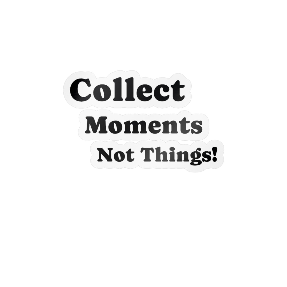 Vinyl Sticker — "Collect Moments Not Things" Motivational Kiss-Cut Decal