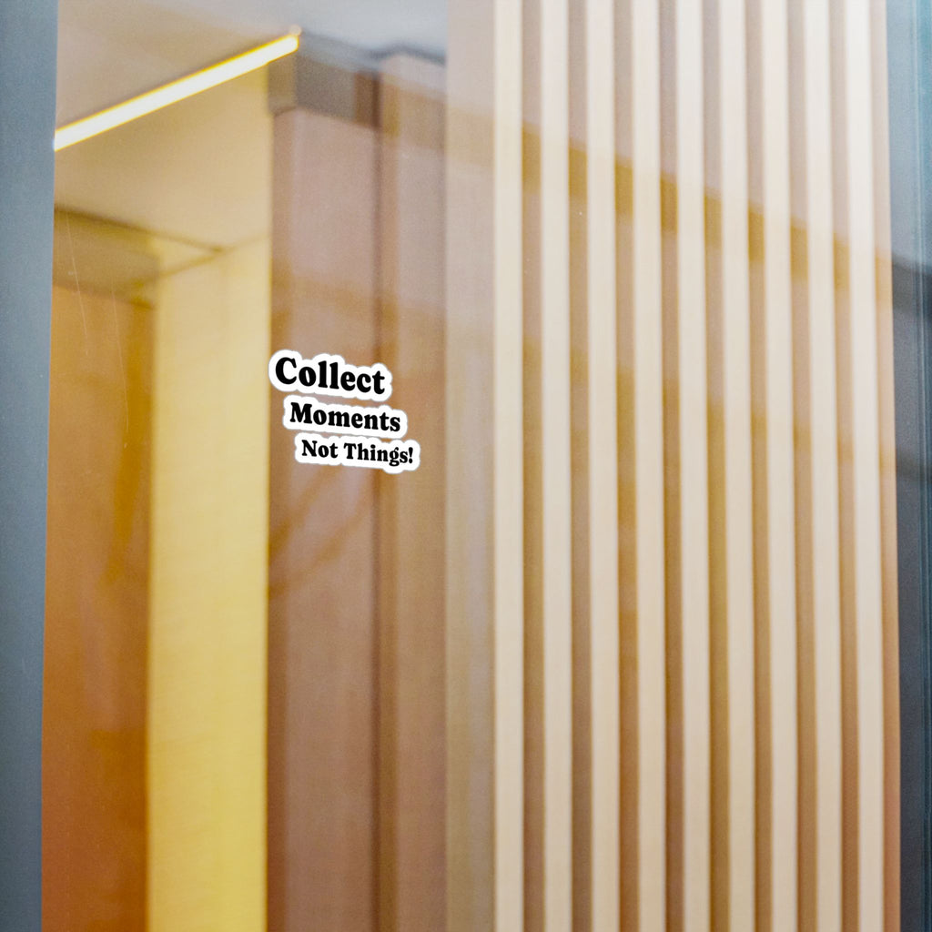 Vinyl Sticker — "Collect Moments Not Things" Motivational Kiss-Cut Decal